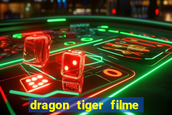 dragon tiger filme completo dublado online